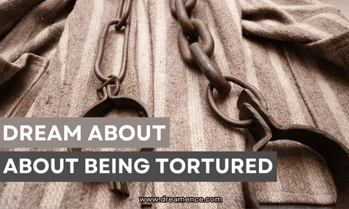 Dream Interpretation Of Being Tortured